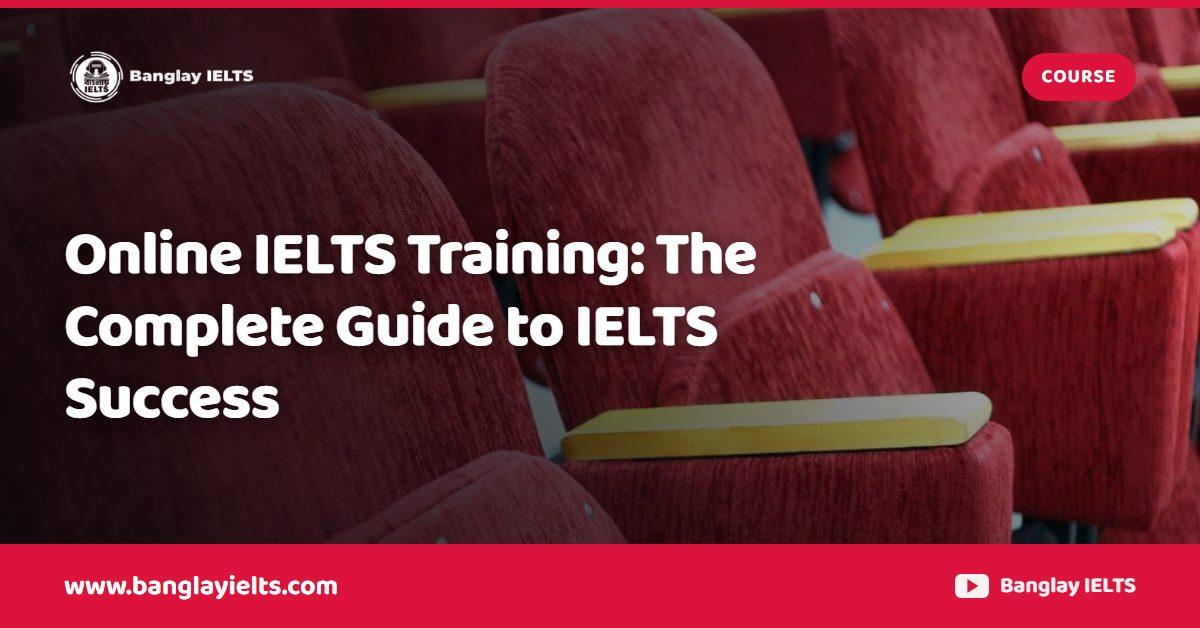 Online IELTS Training: The Complete Guide to IELTS Success