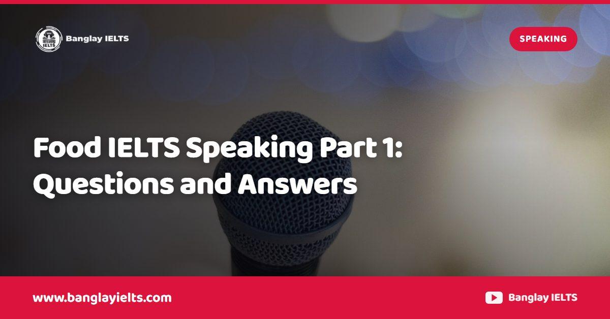 Food IELTS Speaking Part 1: Questions and Answers