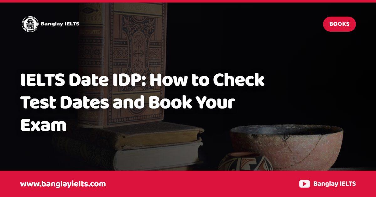 IELTS Date IDP: How to Check Test Dates and Book Your Exam