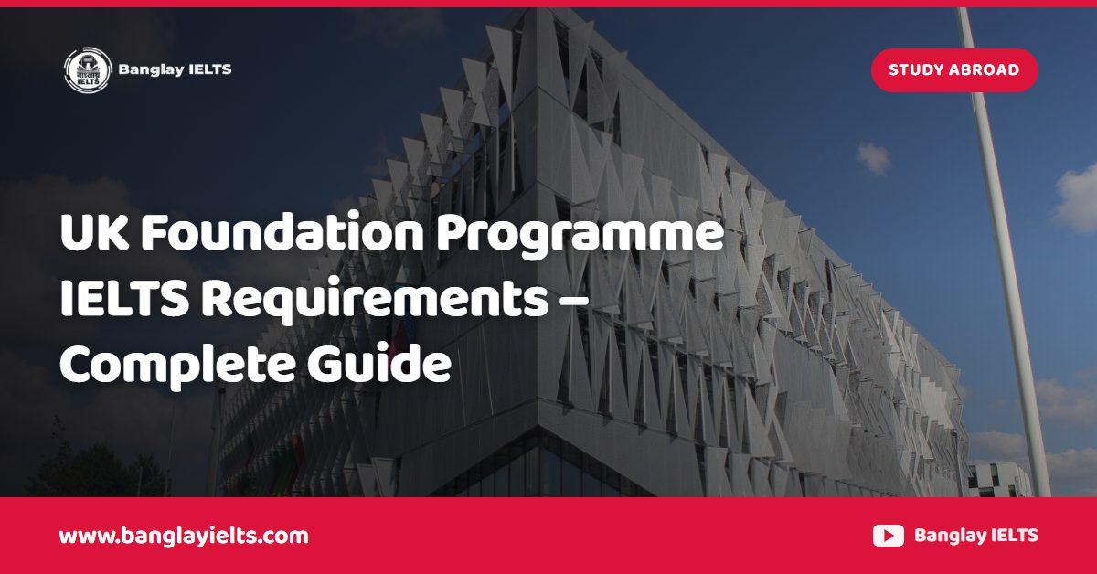 UK Foundation Programme IELTS Requirements – Complete Guide
