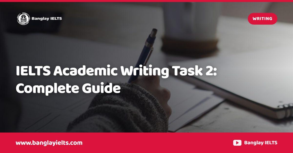 IELTS Academic Writing Task 2: Complete Guide